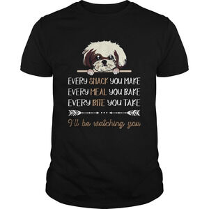 Shih Tzu Dog Every Snack You Make Every Meal You Bake Shirt